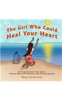Girl Who Could Heal Your Heart - An Inspirational Tale about Kahuna Morrnah Simeona and Ho'oponopono
