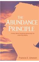 The Abundance Principle: A story about forgiving generosity for enduring legacy