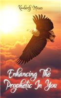 Enhancing The Prophetic In You