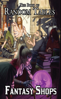 Book of Random Tables: Fantasy Shops: Generate Shops for Fantasy Role-Playing Games