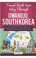 Travel Hack Your Way Through Gwangju, South Korea: Fly Free, Get Best Room Prices, Save on Auto Rentals & Get the Most Out of Your Stay