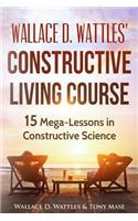 Wallace D. Wattles' Constructive Living Course