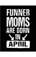 Funner Moms Are Born In April: Birthday Lined Journal Notebook For Moms