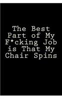 The Best Part of My F*cking Job is That My Chair Spins: Blank Lined Journal