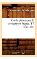 Guide Pittoresque Du Voyageur En France. T 3 (Éd.1838)