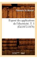 Exposé Des Applications de l'Électricité. T. 1 (Éd.1872-1878)