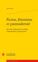 Fiction, Feminisme Et Postmodernite: Les Voies Subversives Du Roman Contemporain a Grand Succes