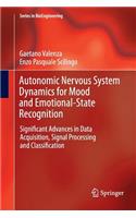 Autonomic Nervous System Dynamics for Mood and Emotional-State Recognition: Significant Advances in Data Acquisition, Signal Processing and Classification(Series in BioEngineering)
