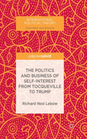Politics and Business of Self-Interest from Tocqueville to Trump