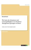 Wie kann die Akzeptanz und Leistungsfähigkeit von Shopfloor Management gesteigert werden?: Analyse eines Umsetzungskonzeptes