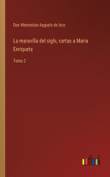La maravilla del siglo, cartas a Maria Enriqueta