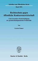 Rechtsschutz Gegen Offentliche Konkurrenzwirtschaft: Unter Besonderer Berucksichtigung Der Grundrechtsdogmatischen Problematik