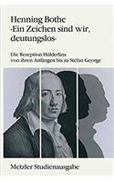 Ein Zeichen sind wir, deutungslos: Die Rezeption Hölderlins von ihren Anfängen bis zu Stefan George. Metzler Studienausgabe