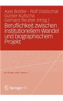 Beruflichkeit Zwischen Institutionellem Wandel Und Biographischem Projekt