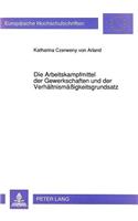 Die Arbeitskampfmittel der Gewerkschaften und der Verhaeltnismaeigkeitsgrundsatz