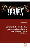 Ganzheitliche Methoden der emanzipatorischen Sexualpädagogik I