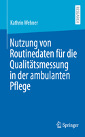 Nutzung Von Routinedaten Für Die Qualitätsmessung in Der Ambulanten Pflege