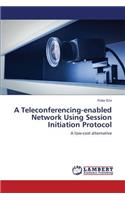Teleconferencing-enabled Network Using Session Initiation Protocol
