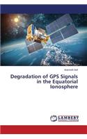 Degradation of GPS Signals in the Equatorial Ionosphere