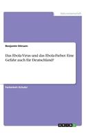 Das Ebola-Virus und das Ebola-Fieber. Eine Gefahr auch für Deutschland?