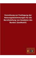 Verordnung Zur Festlegung Der Nutzungsbestimmungen Fur Die Bereitstellung Von Geodaten Des Bundes (Geonutzv)