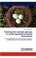 Training for women groups in small agriculture based businesses