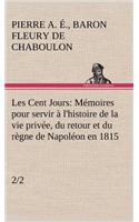 Les Cent Jours (2/2) Mémoires pour servir à l'histoire de la vie privée, du retour et du règne de Napoléon en 1815.