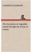 The Formation of Vegetable Mould Through the Action of Worms, with Observations on Their Habits: (English)