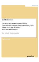 Vertrieb neuer Automobile in Deutschland vor dem Hintergrund der GVO 1400/2002 und aktueller Marktentwicklungen: Eine kritische Situationsanalyse