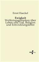 Ewigkeit: Weltkriegsgedanken über Leben und Tod, Religion und Entwicklungslehre
