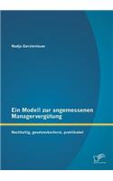 Ein Modell zur angemessenen Managervergütung: Nachhaltig, gesetzeskonform, praktikabel(German)
