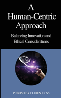 Human-Centric Approach Balancing Innovation and Ethical Considerations