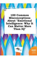 100 Common Misconceptions about Emotional Intelligence