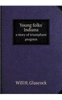 Young folks' Indiana a story of triumphant progress: (English)