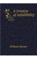 A treatise of infallibility: (English)