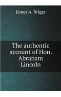 The authentic account of Hon. Abraham Lincoln: (English)