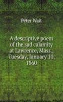 descriptive poem of the sad calamity at Lawrence, Mass., Tuesday, January 10, 1860