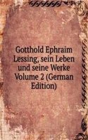 Gotthold Ephraim Lessing, sein Leben und seine Werke Volume 2 (German Edition)