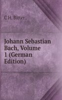Johann Sebastian Bach, Volume 1 (German Edition)