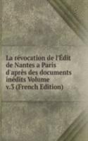 La revocation de l'Edit de Nantes a Paris d'apres des documents inedits Volume v.3 (French Edition)