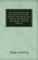 Die Erbverbruderungen Zwischen Den Hausern Sachsen Und Hessen Und Sachsen, Brandenburg Und Hessen . (German Edition)