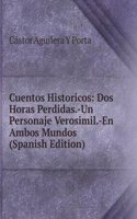 Cuentos Historicos: Dos Horas Perdidas.-Un Personaje Verosimil.-En Ambos Mundos (Spanish Edition)