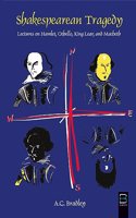 Shakespearean Tragedy: Lectures on Hamlet, Othello, King Lear, Macbeth (B K Classics)
