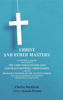 Christ and Other Masters: An Historical Inquiry into Some of the Chief Parallelisms and Contrasts between Christianity and the Religious