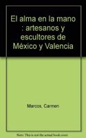 EL ALMA EN LA MANO. ARTESANOS Y ESCULTORES DE MEXICO Y VALENCIA