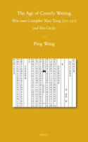 The Age of Courtly Writing: Wen xuan Compiler Xiao Tong (501-531) and His Circle(106 Sinica Leidensia)