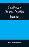 Official Guide To The World'S Columbian Exposition