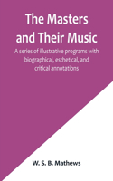 Masters and Their Music; A series of illustrative programs with biographical, esthetical, and critical annotations