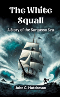 The White Squall A Story of the Sargasso Sea