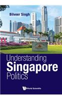 Understanding Singapore Politics